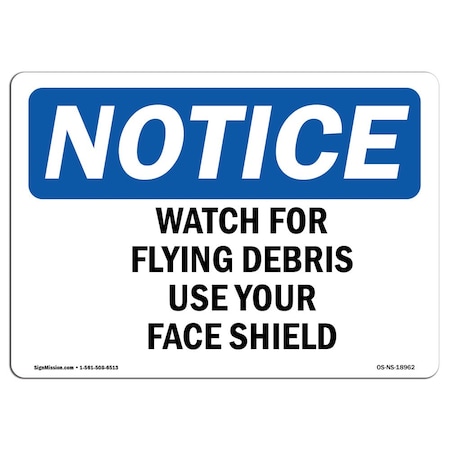 Signmission OSHA Sign, Watch For Flying Debris Use Your Face Shield, 24in X 18in Decal, 18" W, 24" L, Landscape OS-NS-D-1824-L-18962